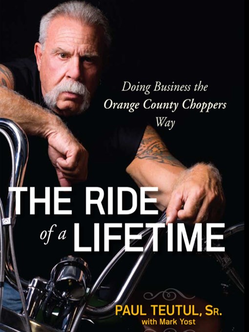 Title details for The Ride of a Lifetime by Paul Teutul - Available